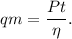 qm = \dfrac{Pt}{\eta}.