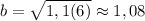 b=\sqrt{1,1(6)}\approx 1,08