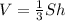 V = \frac{1}{3}Sh