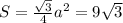 S = \frac{\sqrt{3}}{4}a^2 = 9\sqrt{3}
