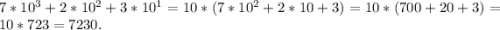 7*10^3+2*10^2+3*10^1=10*(7*10^2+2*10+3)=10*(700+20+3)=10*723=7230.