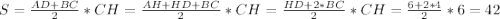 S=\frac{AD+BC}{2}*CH=\frac{AH+HD+BC}{2}*CH=\frac{HD+2*BC}{2}*CH=\frac{6+2*4}{2}*6=42