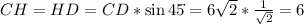 CH=HD=CD*\sin{45\dot{}}=6\sqrt{2}*\frac{1}{\sqrt{2}}=6