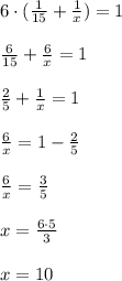 6\cdot (\frac{1}{15}+\frac{1}{x})=1\\\\\frac{6}{15}+\frac{6}{x}=1\\\\\frac{2}{5}+\frac{1}{x}=1\\\\\frac{6}{x}=1-\frac{2}{5}\\\\\frac{6}{x}=\frac{3}{5}\\\\x=\frac{6\cdot 5}{3}\\\\x=10