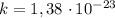 k = 1,38 \ \cdotp 10^{-23}