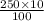 \frac{250 \times 10}{100}