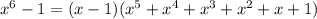 {x}^{6} - 1 = (x - 1)( {x}^{5} + {x}^{4} + {x}^{3} + {x}^{2} + x + 1)