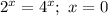 2^{x} = 4^{x}; \ x = 0