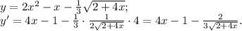 y=2x^2-x-\frac{1}{3}\sqrt{2+4x};\\y'=4x-1-\frac{1}{3}\cdot\frac{1}{2\sqrt{2+4x}}\cdot4=4x-1-\frac{2}{3\sqrt{2+4x}}.