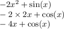 - 2x {}^{2} + \sin(x) \\ - 2 \times 2x + \cos(x) \\ - 4x + \cos(x)