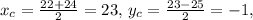 x_c=\frac{22+24}{2}=23,\,y_c=\frac{23-25}{2}=-1,