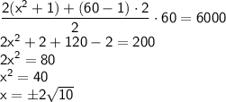 \sf \dfrac{2(x^2+1)+(60-1)\cdot 2}{2}\cdot 60=6000 \\ 2x^2+2+120-2=200 \\ 2x^2=80 \\ x^2=40 \\ x= \pm 2 \sqrt{10}