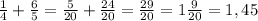 \frac{1}{4} + \frac{6}{5} = \frac{5}{20} + \frac{24}{20} = \frac{29}{20} = 1\frac{9}{20} = 1,45