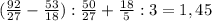 (\frac{92}{27} - \frac{53}{18}) : \frac{50}{27} + \frac{18}{5} : 3 = 1,45