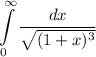 \displaystyle\int\limits^{\infty}_0\dfrac{dx}{\sqrt{(1+x)^3}}