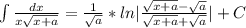 \int \frac{dx}{x\sqrt{x+a} } } = \frac{1}{\sqrt{a} }*ln|\frac{\sqrt{x+a} -\sqrt{a} }{\sqrt{x+a}+\sqrt{a}} |+C