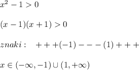 x^2-10\\\\(x-1)(x+1)0\\\\znaki:\; \; \; +++(-1)---(1)+++\\\\x\in (-\infty ,-1)\cup (1,+\infty )