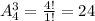 A_4^3=\frac{4!}{1!} =24