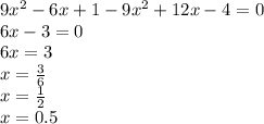 9 {x}^{2} - 6x + 1 - 9 {x}^{2} + 12x - 4 = 0 \\ 6x - 3 = 0 \\ 6x = 3 \\ x = \frac{3}{6} \\ x = \frac{1}{2} \\ x = 0.5