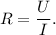 R = \dfrac{U}{I}.