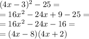 (4x-3)^2-25=\\=16x^2-24x+9-25=\\=16x^2-24x-16=\\=(4x-8)(4x+2)