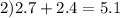 2)2.7 + 2.4 = 5.1