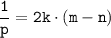 \tt\displaystyle\frac{1}{p} = 2k\cdot (m - n)