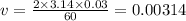 v = \frac{2 \times 3.14 \times 0.03}{60} = 0.00314