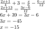 \frac{2x + 1}{4} + 3 = \frac{x}{6} - \frac{6 - x}{12} \\ \frac{2x + 13}{4} = \frac{3x - 6}{12} \\ 6x + 39 = 3x - 6 \\ 3x = - 45 \\ x = - 15