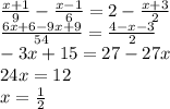 \frac{x + 1}{9} - \frac{x - 1}{6} = 2 - \frac{x + 3}{2} \\ \frac{6x + 6 - 9x + 9}{54} = \frac{4 - x - 3}{2} \\ - 3x + 15 = 27 - 27x \\ 24x = 12 \\ x = \frac{1}{2}