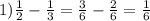 1)\frac{1}{2} - \frac{1}{3} = \frac{3}{6} - \frac{2}{6} = \frac{1}{6}