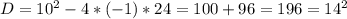 D=10^{2} -4*(-1)*24=100+96= 196=14^{2}