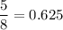 \displaystyle\frac{5}{8} =0.625