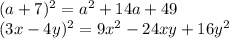 (a + 7) {}^{2} = {a}^{2} + 14a + 49 \\ (3x - 4y) {}^{2} = 9 {x}^{2} - 24xy + 16 {y}^{2}