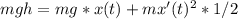 mgh=mg*x(t)+mx'(t)^2*1/2