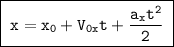 \boxed{\;\tt x = x_0 + V_{0x}t + \dfrac{a_xt^2}{2}\;}