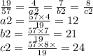 \frac{19}{57} = \frac{4}{a2} = \frac{7}{b2} = \frac{8}{c2} \\ a2 = \frac{57 \times 4}{19} = 12 \\ b2 = \frac{57 \times 7}{19} = 21 \\ c2 = \frac{57 \times 8 \times }{19} = 24