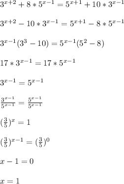 3^{x+2}+8*5^{x-1}=5^{x+1}+10*3^{x-1}\\\\3^{x+2} -10*3^{x-1}=5^{x+1}-8*5^{x-1}\\\\3^{x-1}(3^{3} -10)=5^{x-1}(5^{2}-8)\\\\17*3^{x-1}=17*5^{x-1}\\\\3^{x-1}=5^{x-1}\\\\\frac{3^{x-1} }{5^{x-1} }=\frac{5^{x-1} }{5^{x-1} } \\\\(\frac{3}{5})^{x}=1\\\\(\frac{3}{5})^{x-1}=(\frac{3}{5})^{0}\\\\x-1=0\\\\x=1