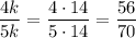 \dfrac{4k}{5k} =\dfrac{4\cdot 14}{5\cdot 14} =\dfrac{56}{70}