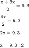 \tt \cfrac{x+3x}{2}=9,3\\\\\cfrac{4x}{2}=9,3\\\\2x=9,3\\\\x=9,3:2