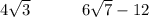 4 \sqrt{3} \: \: \: \: \: \: \: \: \: \: \: \: \: \: 6 \sqrt{7} - 12