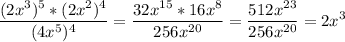 \displaystyle\frac{(2x^{3})^{5} *(2x^{2})^{4}}{(4x^{5})^{4}} = \frac{32x^{15}*16x^{8} }{256x^{20} }=\frac{512x^{23} }{256x^{20} } =2x^{3}