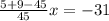 \frac{5 +9 - 45}{45} x = - 31