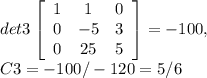 det3\left[\begin{array}{ccc}1&1&0\\0&-5&3\\0&25&5\end{array}\right] =-100,\\C3=-100/-120=5/6