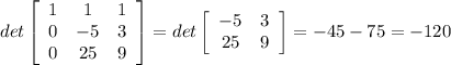 det\left[\begin{array}{ccc}1&1&1\\0&-5&3\\0&25&9\end{array}\right] =det\left[\begin{array}{ccc}-5&3\\25&9\end{array}\right] =-45-75=-120