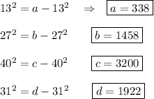 13^2=a-13^2~~~\Rightarrow~~ \boxed{a=338}\\ \\ 27^2=b-27^2~~~\Rightarow~~~ \boxed{b=1458}\\ \\ 40^2=c-40^2~~~\Rightarow~~~ \boxed{c=3200}\\ \\ 31^2=d-31^2~~~\Rightarow~~~ \boxed{d=1922}