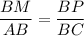 \dfrac{BM}{AB}=\dfrac{BP}{BC}