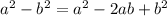 a {}^{2} - b {}^{2} = a {}^{2} - 2ab + b {}^{2}