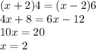 ( x + 2)4 = (x - 2)6 \\ 4x + 8 = 6x - 12 \\ 10x = 20 \\ x = 2