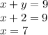 x + y = 9 \\ x + 2 = 9 \\ x = 7